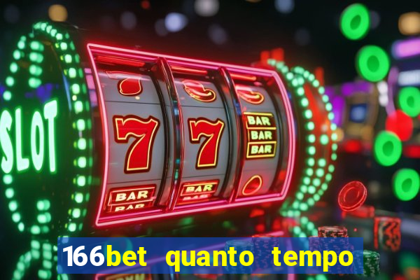 166bet quanto tempo demora para cair na conta